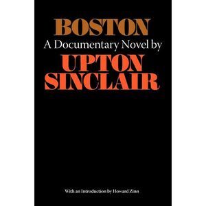 Boston - A Documentary Novel of the Sacco-Vanzetti Case -- Upton Sinclair